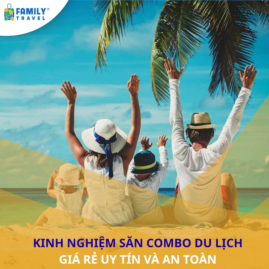 Kinh Nghiệm Săn Combo Du Lịch Giá Rẻ Uy Tín Và An Toàn